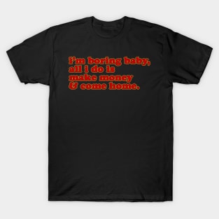 im boring baby offensive funny T-Shirt